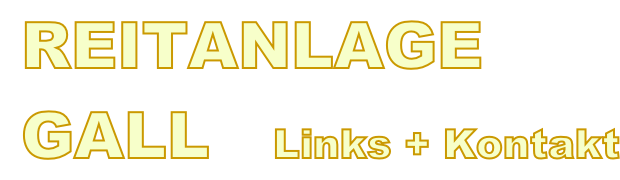 REITANLAGE  GALL   Links + Kontakt